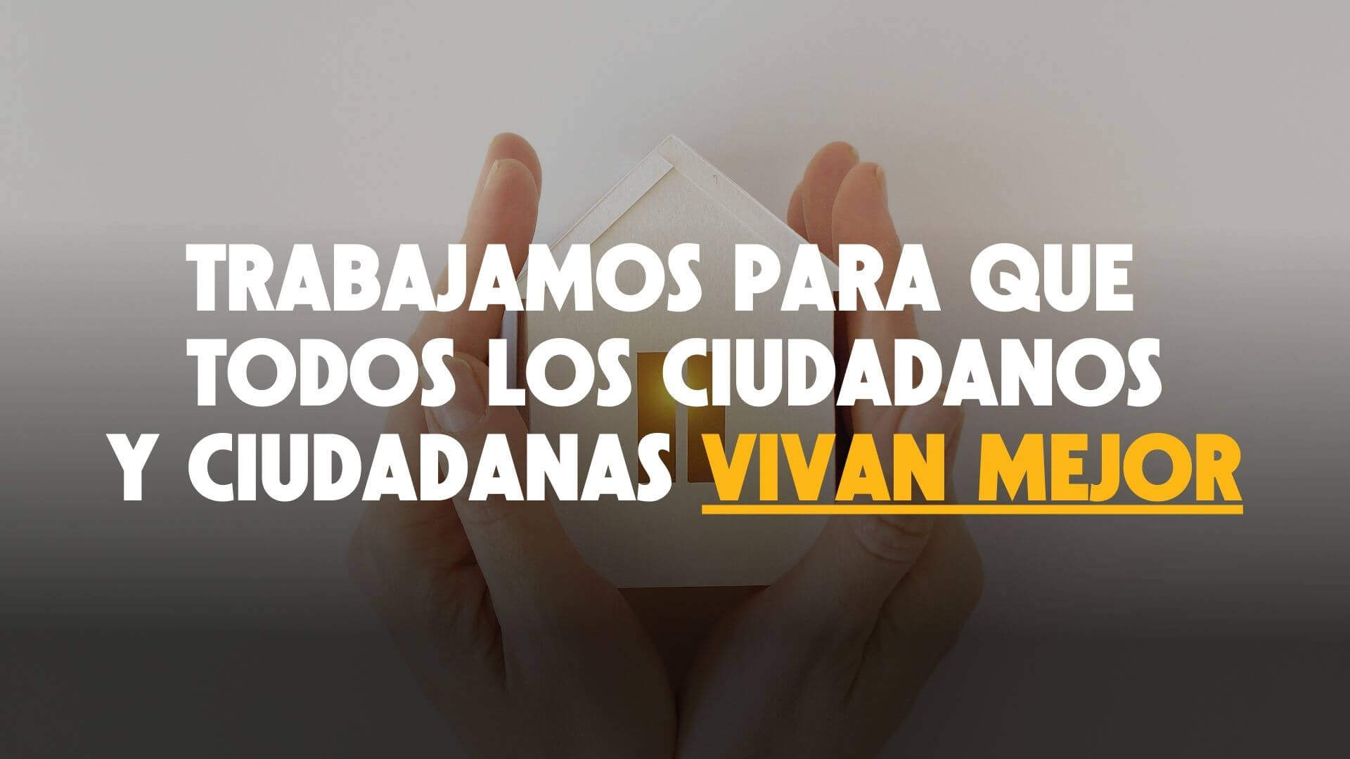 Trabajamos para que todos los ciudadanos y ciudadanas vivan mejor